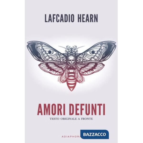 Amori defunti. Testo inglese a fronte