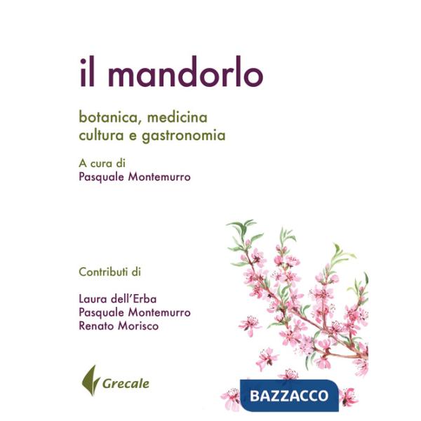 Mandorlo. Botanica, medicina, cultura e gastronomia (Il)