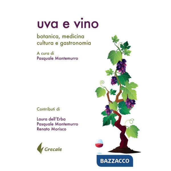 Uva e vino. Botanica, medicina, cultura e gastronomia
