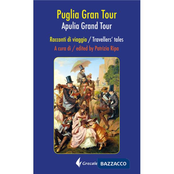 Puglia Grand tour. Racconti di viaggio-Apulia Grand tour. Travellers tales. Ediz. bilingue