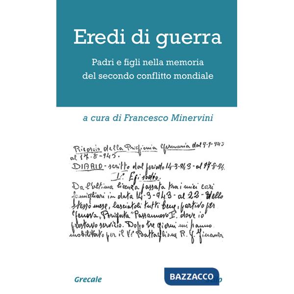 Eredi di guerra. Padri e figli nella memoria del secondo conflitto mondiale. Ediz. ampliata