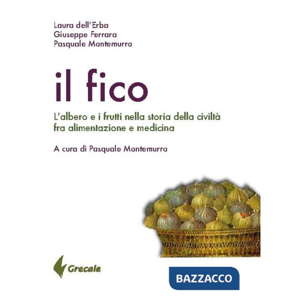 Fico. L'albero e i frutti nella storia della civiltà tra alimentazione e medicina (Il)