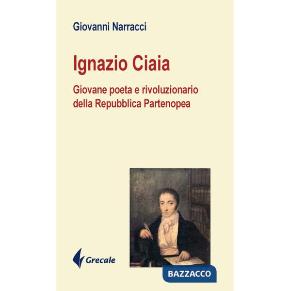Ignazio Ciaia. Giovane poeta rivoluzionario della Repubblica Partenopea