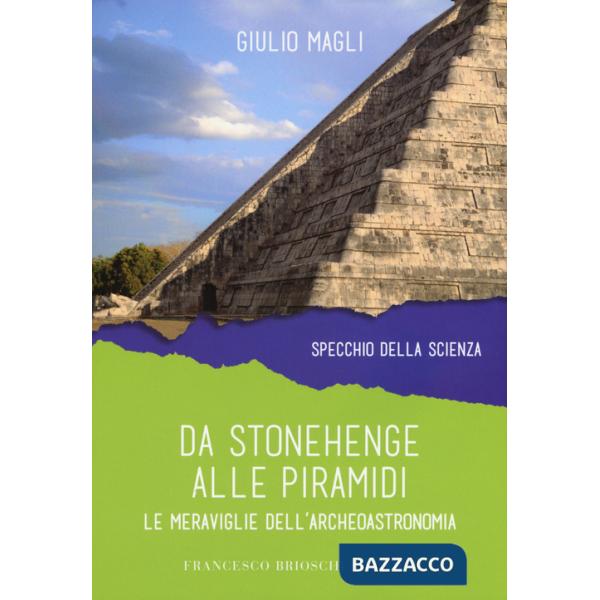 Da Stonehenge alle piramidi. Le meraviglie dell'archeoastronomia