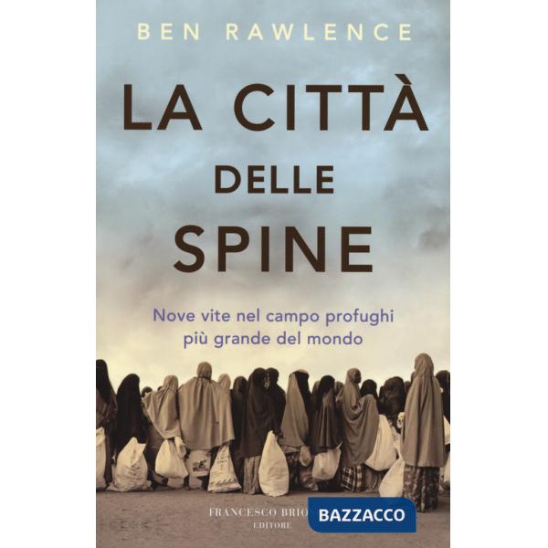Città delle spine. Nove vite nel campo profughi più grande del mondo (La)