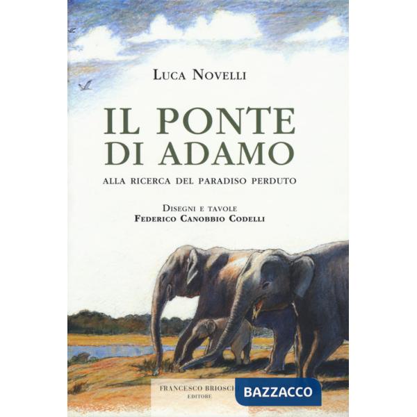 Ponte di Adamo. Alla ricerca del paradiso perduto (Il)