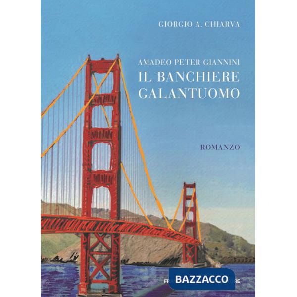 Amadeo Peter Giannini, il banchiere galantuomo