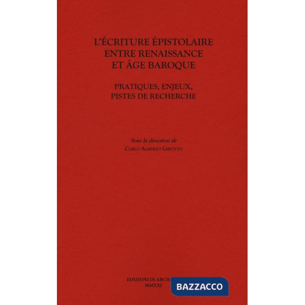 Écriture épistolaire entre Renaissance et age baroque. Pratiques, enjeux, pistes de recherche (L')