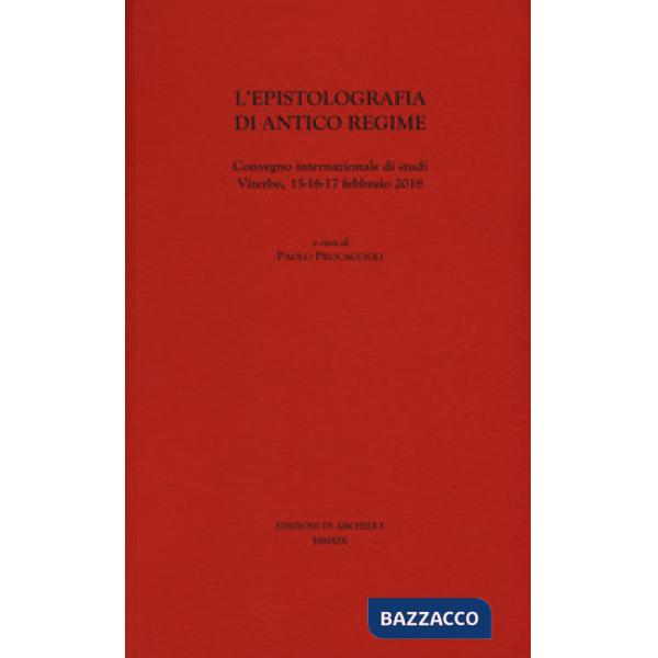 Epistolografia di antico regime. Convegno internazionale di studi (Viterbo, 15-16-17 febbraio 2018) (L')
