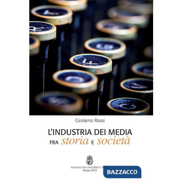 Industria dei media fra storia e società. Ediz. integrale (L')