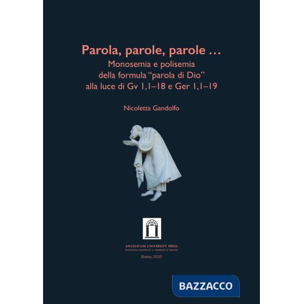 Parola, parole, parole .... Monosemia e polisemia della formula «parola di Dio» alla luce di Gv 1,1-18 e Ger 1,1-19. Ediz. integ