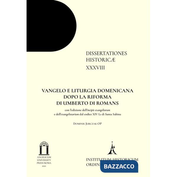 Vangelo e liturgia domenicana dopo la riforma di Umberto di Romans. Con l'edizione dell'incipit evangeliorum e dell'evangelistar