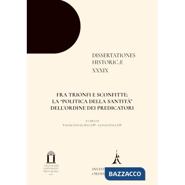 Fra trionfi e sconfitte: la «politica della santità» dell'Ordine dei Predicatori. Ediz. multilingue