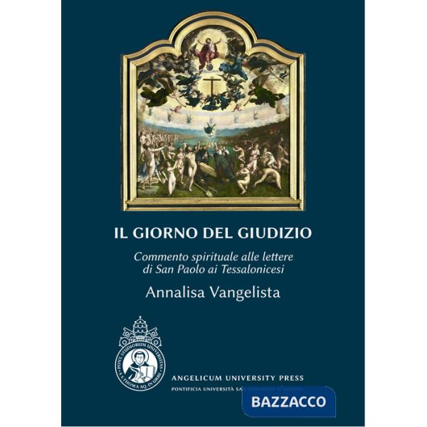 Giorno del Giudizio. Commento spirituale alle lettere di San Paolo ai Tessalonicesi. Ediz. integrale (Il)