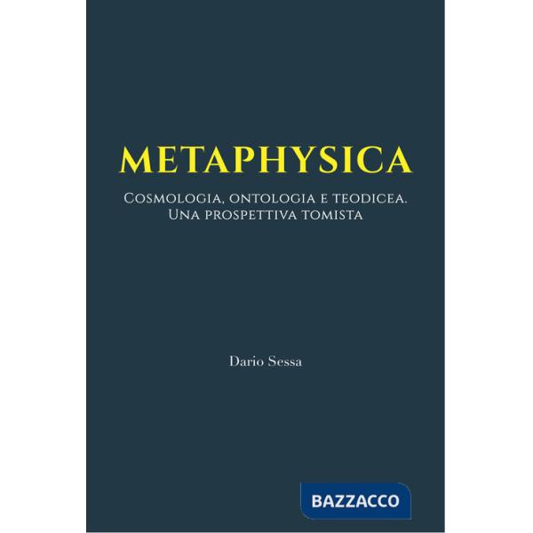 Metaphysica. Cosmologia, ontologia e teodicea. Una prospettiva tomista. Ediz. integrale