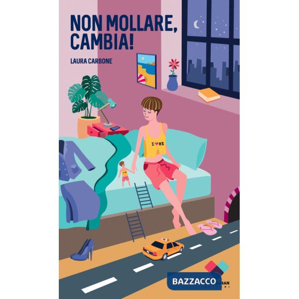 Non mollare, cambia! Manuale per cambiare vita se non sai come farlo