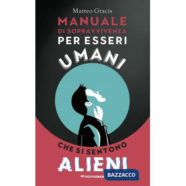 Manuale di sopravvivenza per esseri umani che si sentono alieni