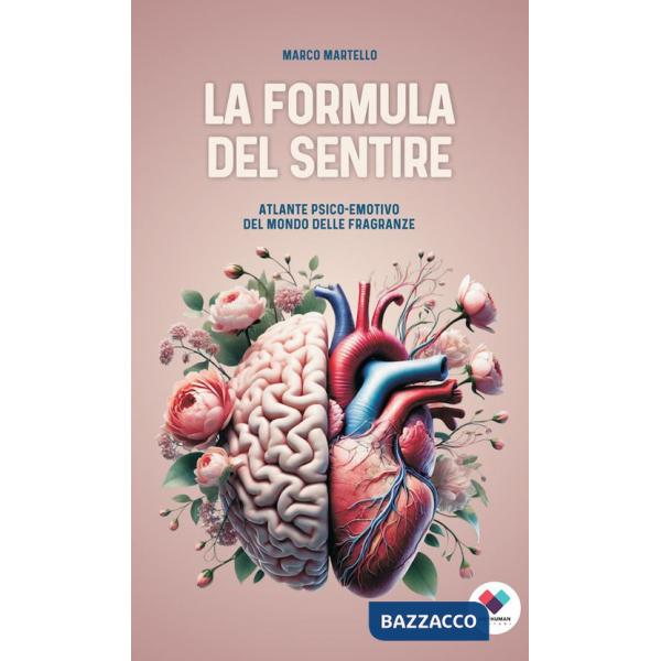 Formula del sentire. Atlante psico-emotivo del mondo delle fragranze (La)