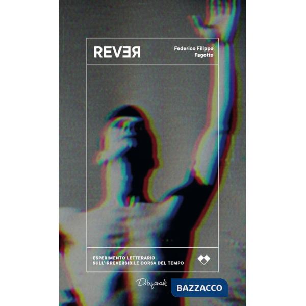 Rever. Esperimento letterario sull'irreversibile corsa del tempo