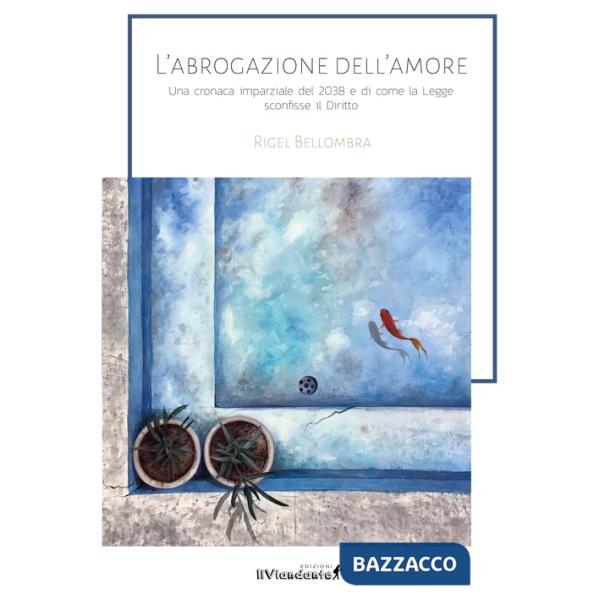 Abrogazione dell'amore. Una cronaca parziale del 2038 e di come la legge sconfisse il diritto (L')