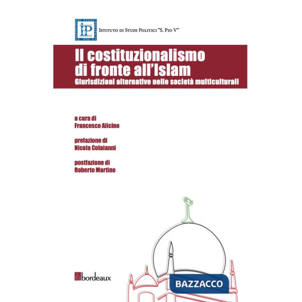 Costituzionalismo di fronte all'Islam. Giurisdizioni alternative nelle società multiculturali (Il)