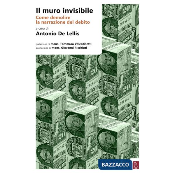 Muro invisibile. Come demolire la narrazione del debito (Il)