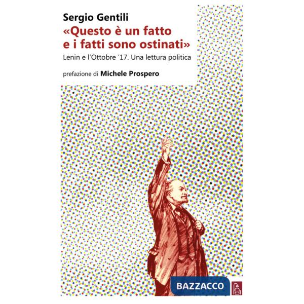 «Questo è un fatto e i fatti sono ostinati». Lenin e l'ottobre '17. Una lettura politica