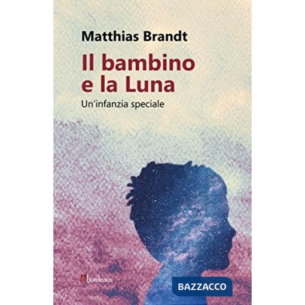 Bambino e la luna. Un'infanzia speciale (Il)