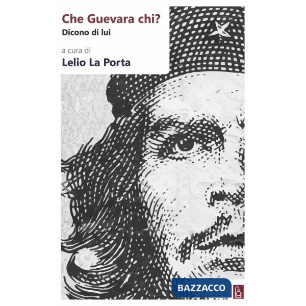 Che Guevara chi? Dicono di lui