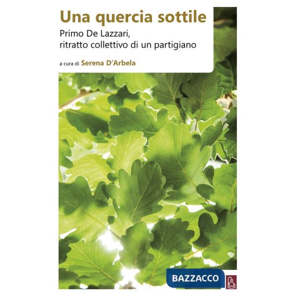 Quercia sottile. Primo De Lazzari, ritratto collettivo di un partigiano (Una)