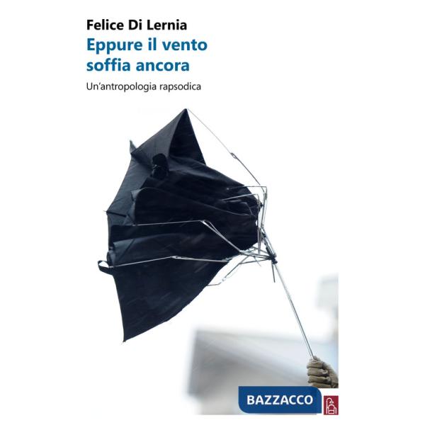 Eppure il vento soffia ancora. Un'antropologia rapsodica