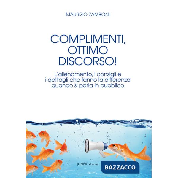 Complimenti, ottimo discorso! L'allenamento, i consigli e i dettagli che fanno la differenza quando si parla in pubblico