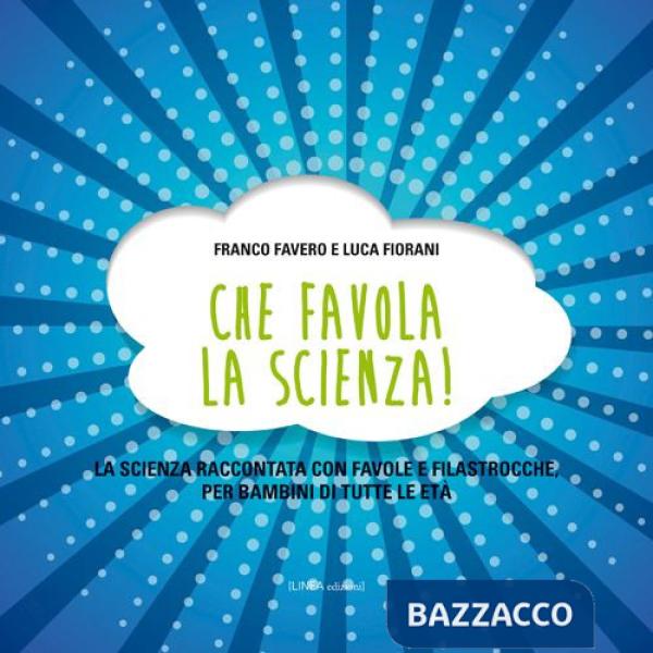 Che favola la scienza! La scienza raccontata con favole e filastrocche per bambini di tutte le età