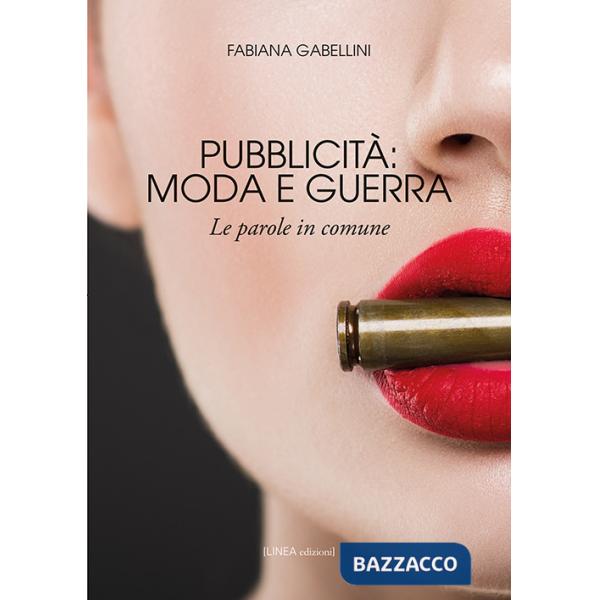 Pubblicità: moda e guerra. Le parole in comune