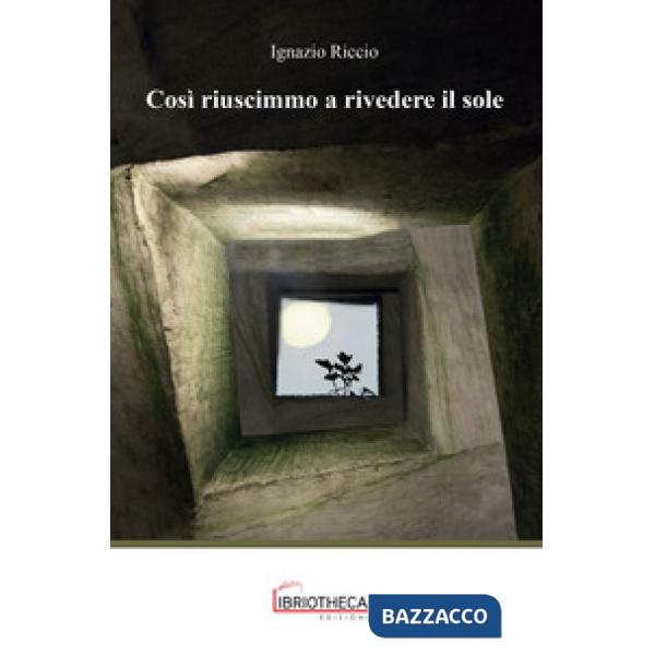 COSI RIUSCIMMO A RIVEDERE IL SOLE