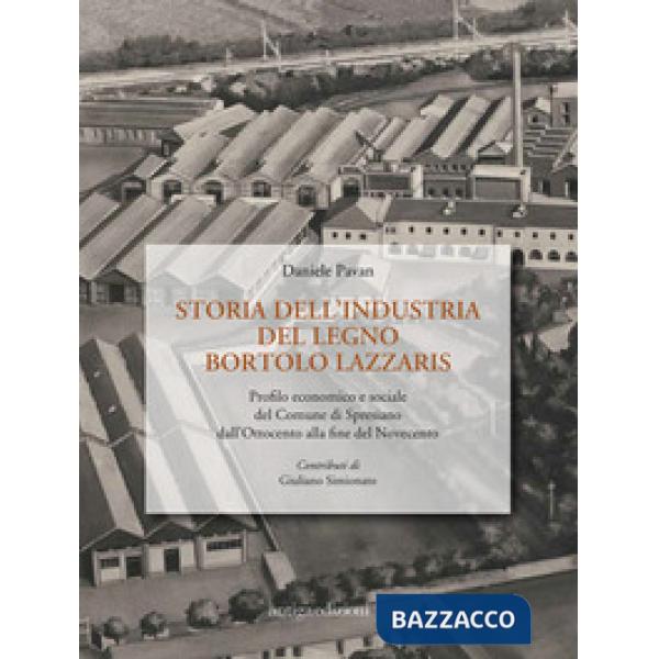 Storia dell'industria del legno Bortolo Lazzaris. Profilo economico e sociale del comune di Spresiano dall'Ottocento alla fine d