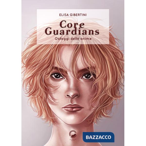 Core guardians. Ostaggi delle anime