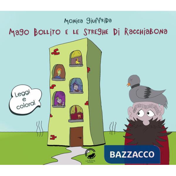 Mago Bollito e le streghe di Racchiabona. Ediz. illustrata