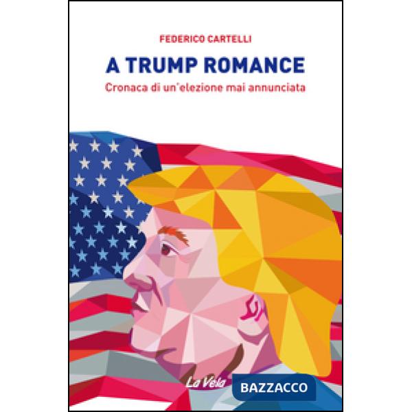 Trump romance. Cronaca di un'elezione mai annunciata (A)