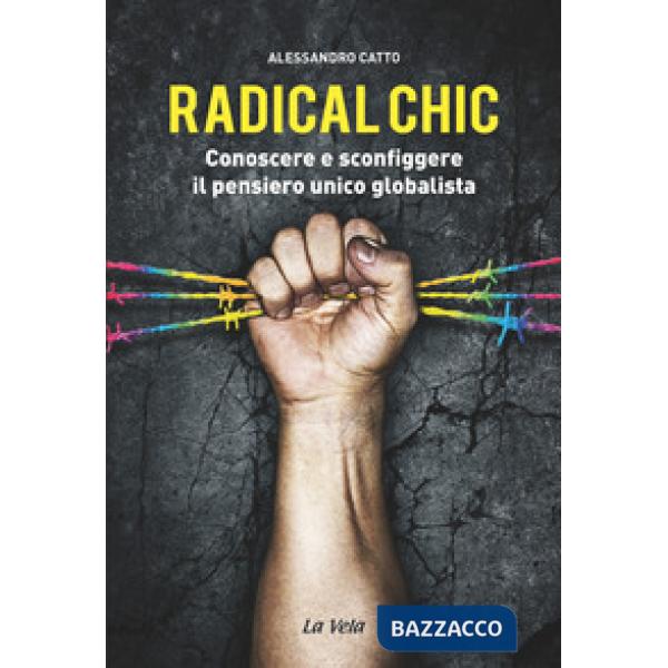 Radical chic. Conoscere e sconfiggere il pensiero unico globalista