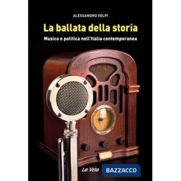 Ballata della storia. Musica e politica nell'Italia contemporanea (La)