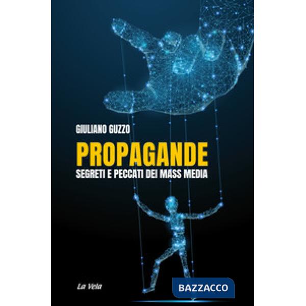 Propagande. Segreti e peccati dei mass media