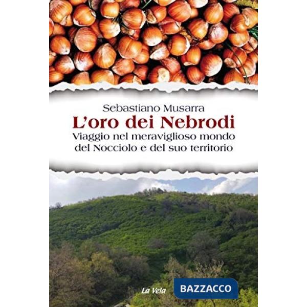 L'oro dei Nebrodi. Viaggio nel meraviglioso mondo del Nocciolo e del suo territorio