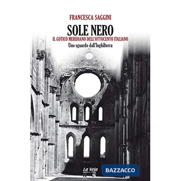 Sole nero. Il Gotico meridiano dell'Ottocento italiano. Uno sguardo dall'Inghilterra
