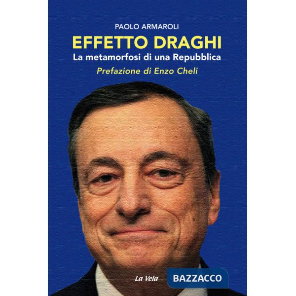 Effetto Draghi. La metamorfosi di una Repubblica