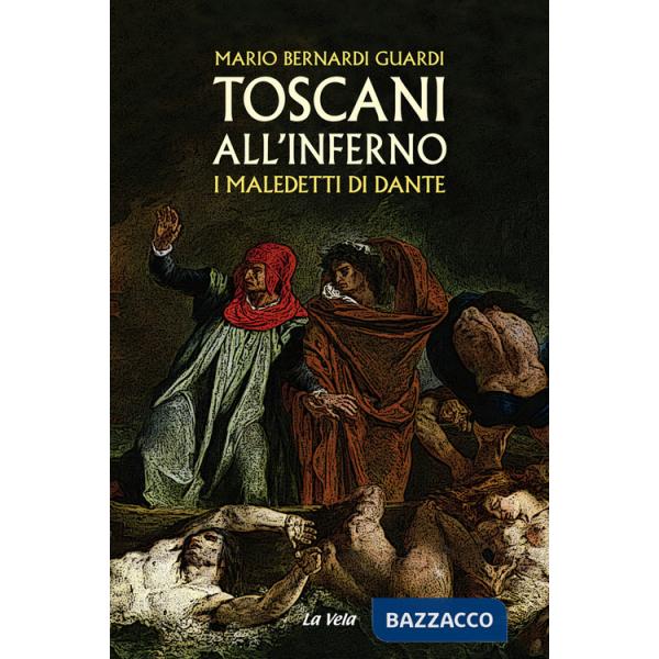 Toscani all'Inferno. I maledetti di Dante