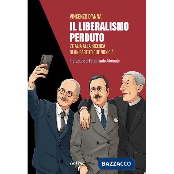 Liberalismo perduto. L'Italia alla ricerca di un partito che non c'è (Il)