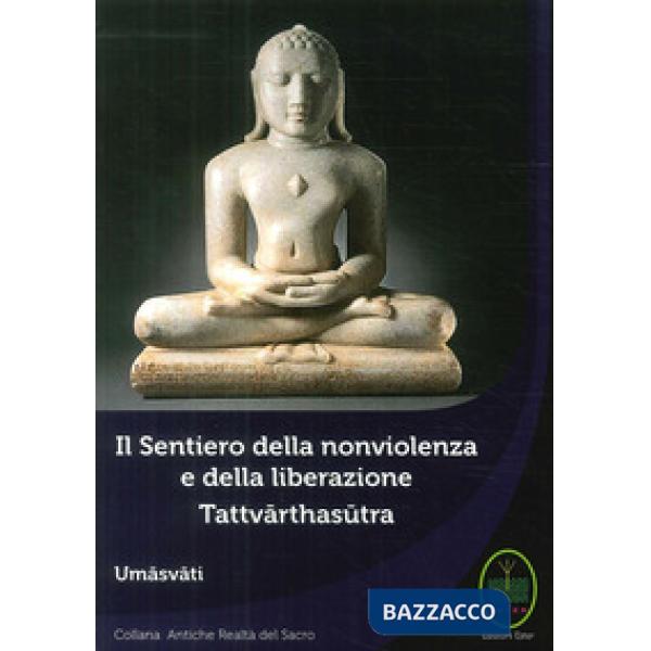 Sentiero della nonviolenza e della liberazione. Tattvarthasutra (Il)