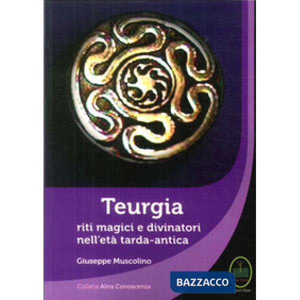 Teurgia. Riti magici e divinatori nell'età tarda-antica
