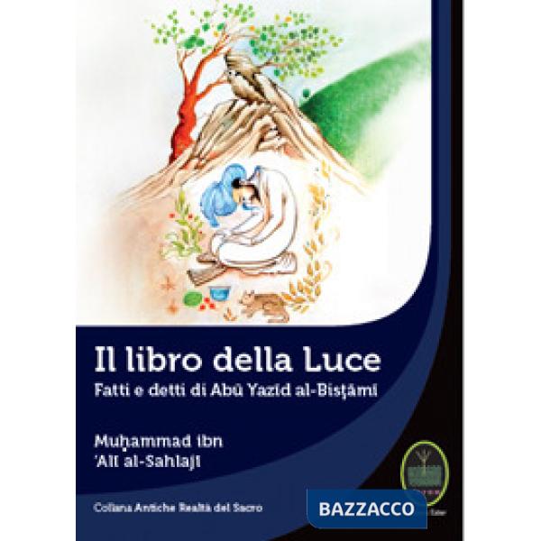 Libro della luce. Fatti e detti di Abu Yazid Al-Bistami (Il)